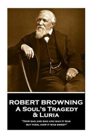 Cover of Robert Browning - A Soul's Tragedy & Luria