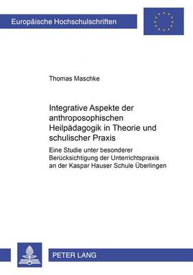 Cover of Integrative Aspekte Der Anthroposophischen Heilpaedagogik in Theorie Und Schulischer Praxis