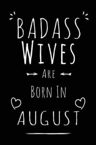 Cover of Badass Wives Are Born In August