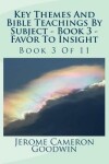 Book cover for Key Themes And Bible Teachings By Subject - Book 3 - Favor To Insight