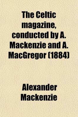 Book cover for The Celtic Magazine, Conducted by A. MacKenzie and A. MacGregor