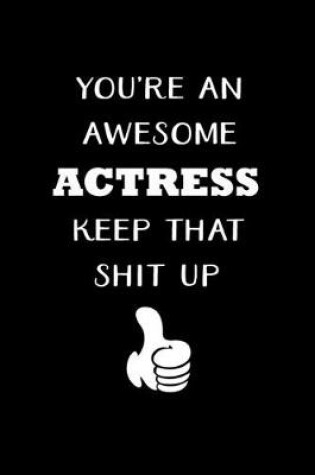 Cover of You're An Awesome Actress Keep That Shit Up