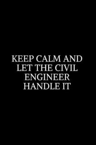 Cover of Keep Calm and Let the Civil Engineer Handle It