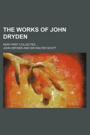 Cover of The Works of John Dryden (Volume 18); Now First Collected