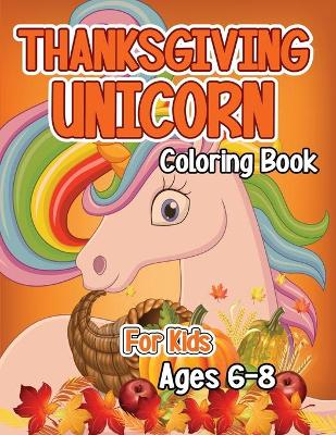 Book cover for Thanksgiving Unicorn Coloring Book for Kids Ages 6-8