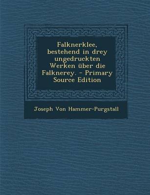 Book cover for Falknerklee, Bestehend in Drey Ungedruckten Werken Uber Die Falknerey. - Primary Source Edition