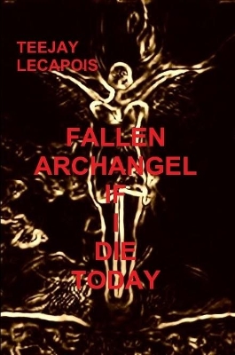 Book cover for Fallen   Archangel  :  If  I   Die   Today