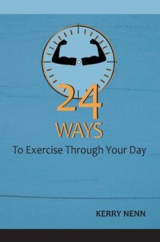 Cover of 24 Ways To Exercise Through Your Day