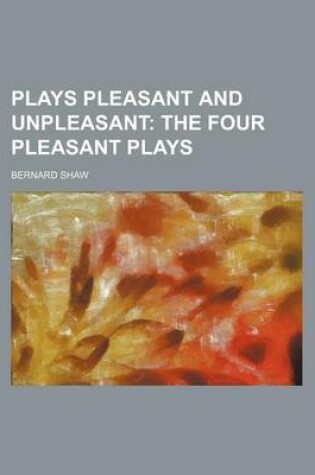 Cover of Plays Pleasant and Unpleasant; The Four Pleasant Plays
