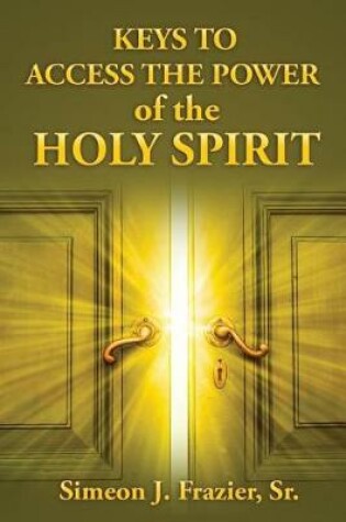 Cover of Keys To Access The Power of the Holy Spirit