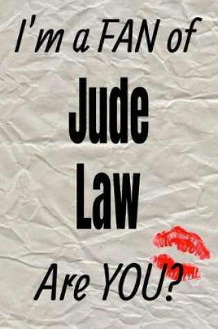 Cover of I'm a Fan of Jude Law Are You? Creative Writing Lined Journal