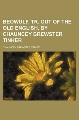 Cover of Beowulf, Tr. Out of the Old English, by Chauncey Brewster Tinker