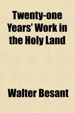 Cover of Twenty-One Years' Work in the Holy Land; (A Record and a Summary) June 22, 1865-June 22, 1886