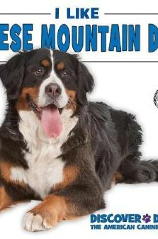 Cover of I Like Bernese Mountain Dogs!