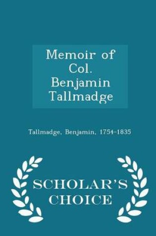Cover of Memoir of Col. Benjamin Tallmadge - Scholar's Choice Edition
