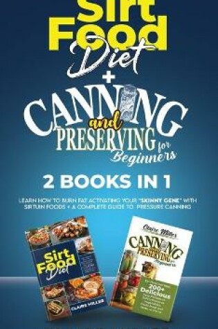 Cover of Sirtfood Diet + Canning and Preserving for Beginners 2 Books in 1