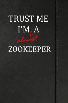 Book cover for Trust Me I'm Almost a Zookeeper