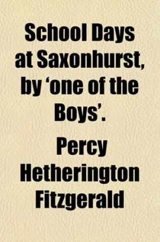 Cover of School Days at Saxonhurst, by 'One of the Boys'.