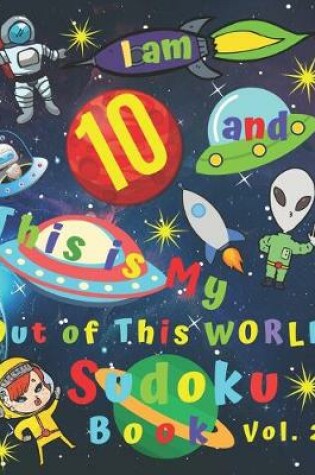 Cover of I am 10 and This is My Out of This World Sudoku Book Vol. 2