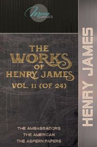 Cover of The Works of Henry James, Vol. 11 (of 24)