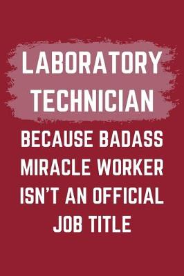 Book cover for Laboratory Technician Because Badass Miracle Worker Isn't An Official Job Title