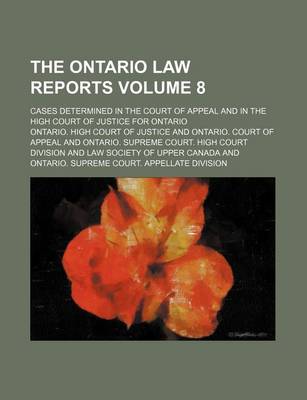 Book cover for The Ontario Law Reports Volume 8; Cases Determined in the Court of Appeal and in the High Court of Justice for Ontario