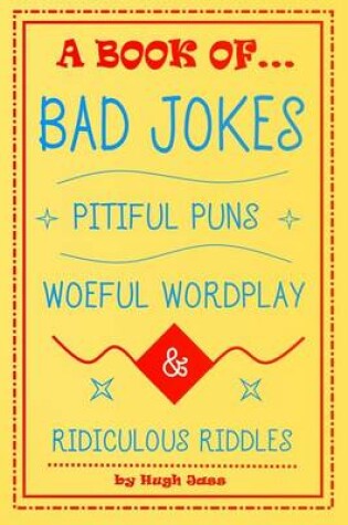 Cover of A Book of Bad Jokes, Pitiful Puns, Woeful Wordplay and Ridiculous Riddles