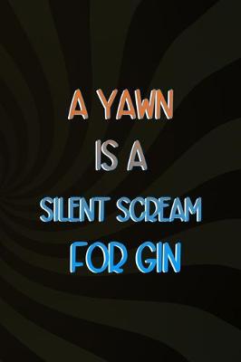 Book cover for A Yawn Is A Silent Scream For Gin