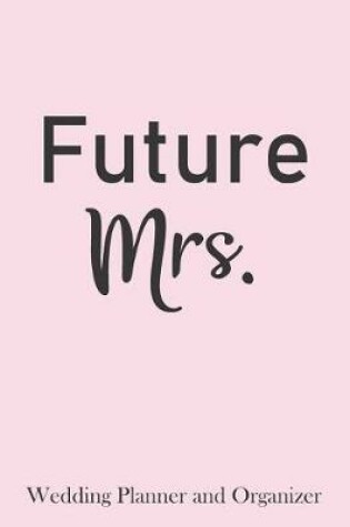 Cover of Future Mrs. Wedding Planner and Organizer