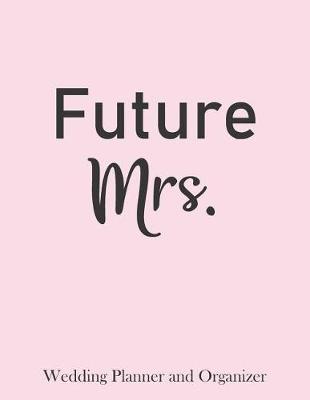 Book cover for Future Mrs. Wedding Planner and Organizer