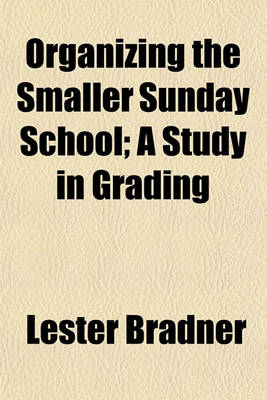 Book cover for Organizing the Smaller Sunday School; A Study in Grading