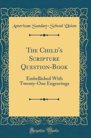 Cover of The Child's Scripture Question-Book