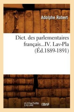 Cover of Dict. Des Parlementaires Francais. Tome IV. Lav-Pla (Ed.1889-1891)