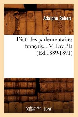 Cover of Dict. Des Parlementaires Francais. Tome IV. Lav-Pla (Ed.1889-1891)