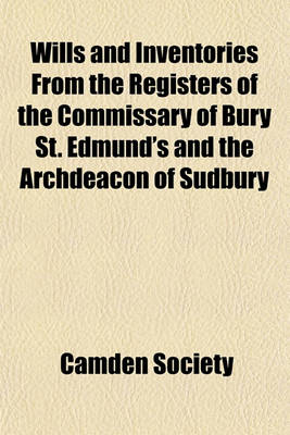 Book cover for Wills and Inventories from the Registers of the Commissary of Bury St. Edmund's and the Archdeacon of Sudbury