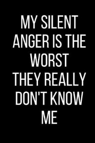 Cover of My Silent Anger Is The Worst They Really Don't Know Me