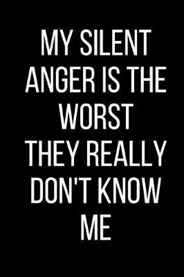 Book cover for My Silent Anger Is The Worst They Really Don't Know Me