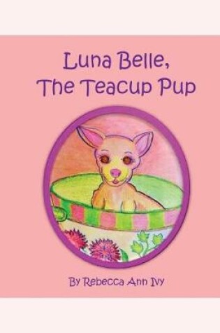 Cover of Luna Belle, The Teacup Pup