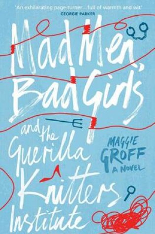 Cover of Mad Men, Bad Girls and the Guerilla Knitters Institute