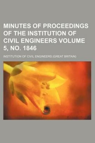 Cover of Minutes of Proceedings of the Institution of Civil Engineers Volume 5, No. 1846