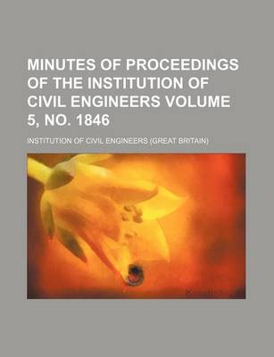 Book cover for Minutes of Proceedings of the Institution of Civil Engineers Volume 5, No. 1846