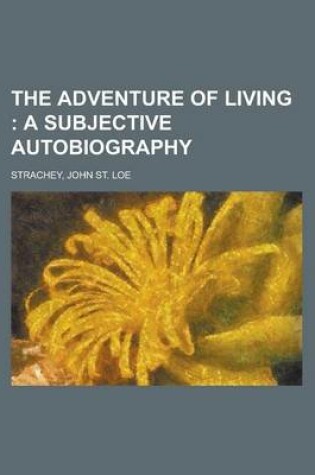 Cover of The Adventure of Living; A Subjective Autobiography