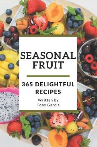 Cover of 365 Delightful Seasonal Fruit Recipes