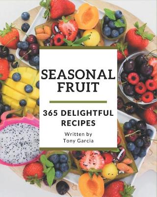 Book cover for 365 Delightful Seasonal Fruit Recipes