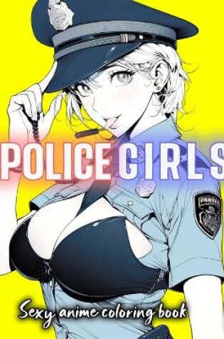 Cover of Sexy Anime Police Girls Coloring Book