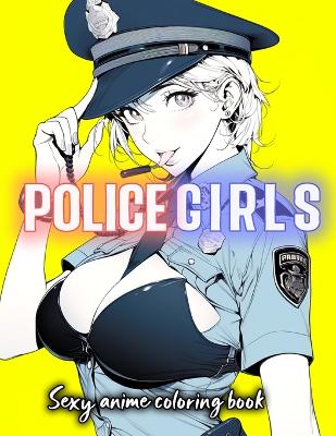 Book cover for Sexy Anime Police Girls Coloring Book