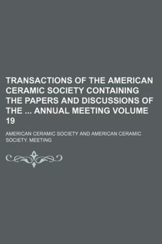 Cover of Transactions of the American Ceramic Society Containing the Papers and Discussions of the Annual Meeting Volume 19