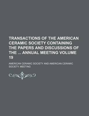 Book cover for Transactions of the American Ceramic Society Containing the Papers and Discussions of the Annual Meeting Volume 19