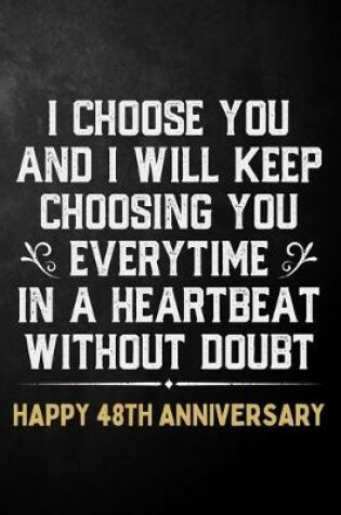 Cover of I Choose You And I Will Keep Choosing You Everytime In A Heartbeat Without Doubt Happy 48th Anniversary