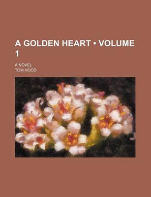 Book cover for A Golden Heart (Volume 1); A Novel